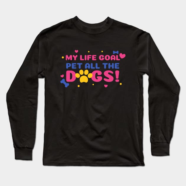 My life goal pet all the dogs Long Sleeve T-Shirt by Waqasmehar